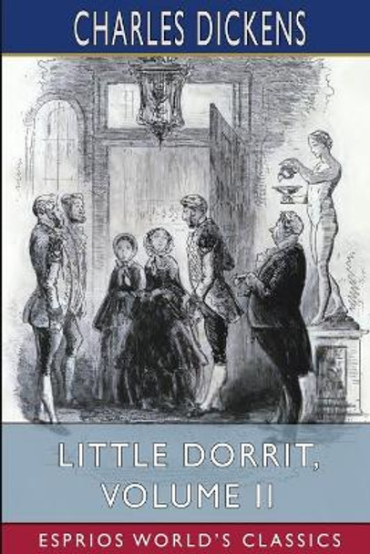 Little Dorrit, Volume II (Esprios Classics) by Charles Dickens 9781006525766