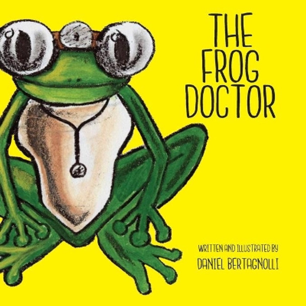 The Frog Doctor by Daniel Bertagnolli 9781087903699