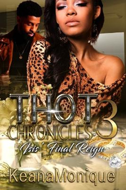 Thot Chronicles 3: Isis' Final Reign by Keana Monique 9781087946641