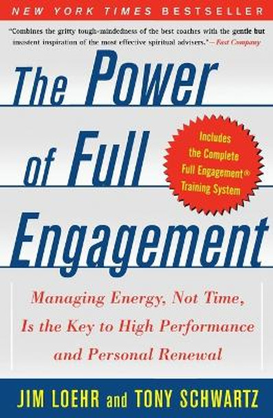The Power of Full Engagement: Managing Energy Not Time is the key to High Perform and Personal Renewal by Jim Loehr