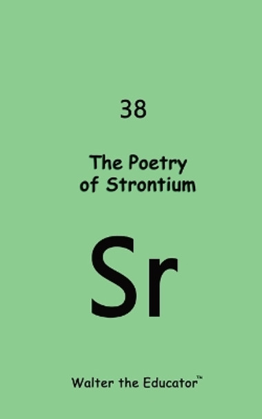 The Poetry of Strontium by Walter the Educator 9781088101490