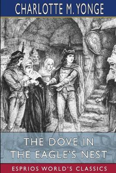 The Dove in the Eagle's Nest (Esprios Classics) by Charlotte M Yonge 9781006525155