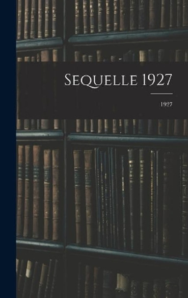 Sequelle 1927; 1927 by Anonymous 9781013820786