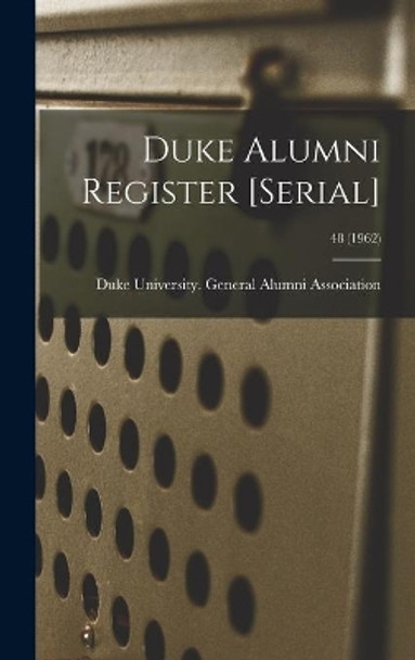 Duke Alumni Register [serial]; 48 (1962) by Duke University General Alumni Assoc 9781013916175