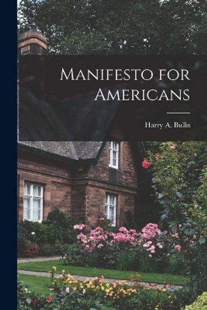 Manifesto for Americans by Harry a (Harry Amos) 1890-1 Bullis 9781013949418
