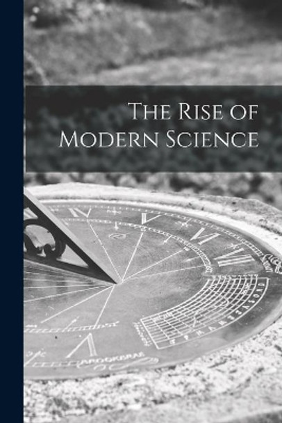 The Rise of Modern Science by Anonymous 9781013923722