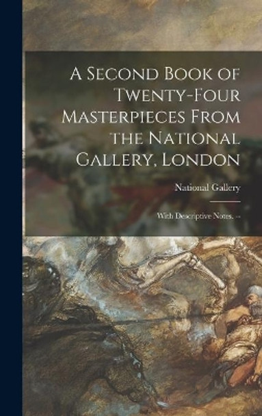 A Second Book of Twenty-four Masterpieces From the National Gallery, London: With Descriptive Notes. -- by National Gallery (Great Britain) 9781014079794