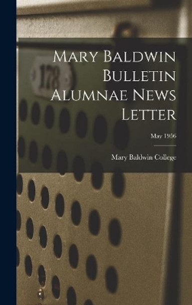 Mary Baldwin Bulletin Alumnae News Letter; May 1956 by Mary Baldwin College 9781014143143