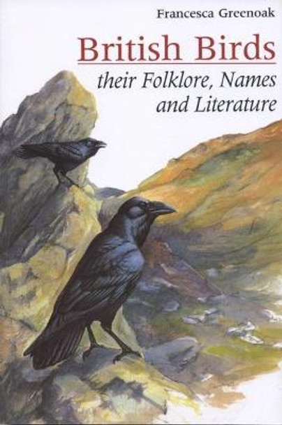 British Birds: Their Names, Folklore and Literature by Francesca Greenoak