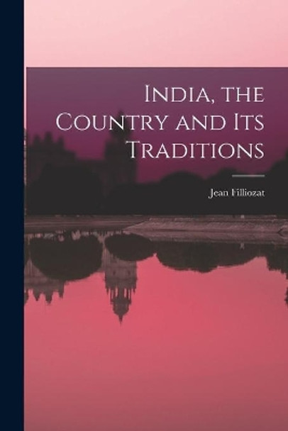 India, the Country and Its Traditions by Jean Filliozat 9781014175991