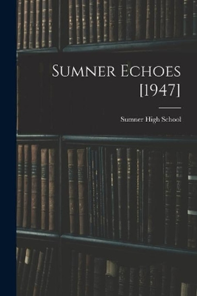 Sumner Echoes [1947] by N C ) Sumner High School (Greensboro 9781014187031