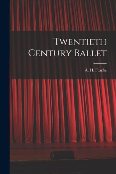 Twentieth Century Ballet by A H (Arthur Henry) 1907-1963 Franks 9781014199935