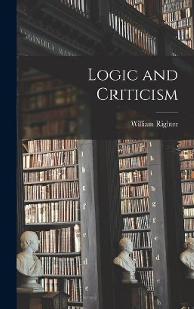 Logic and Criticism by William Righter 9781014203618