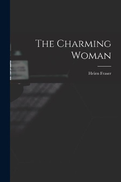 The Charming Woman by Helen 1915- Ed Fraser 9781014296603