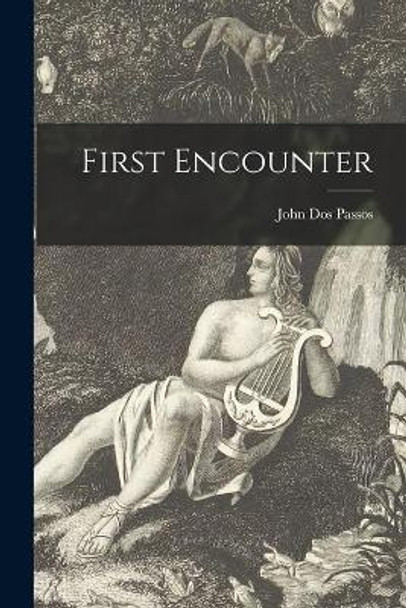 First Encounter by John 1896-1970 Dos Passos 9781014238290