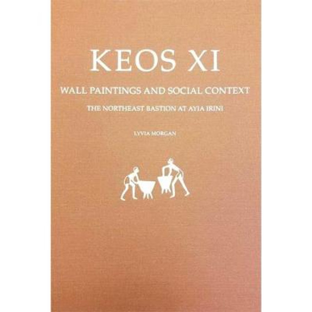 Keos XI: Ayia Irini: The Wall Paintings of the Northeast Bastion: Social Context and the Miniature Frieze by Lyvia Morgan