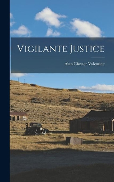 Vigilante Justice by Alan Chester 1901- Valentine 9781014322821