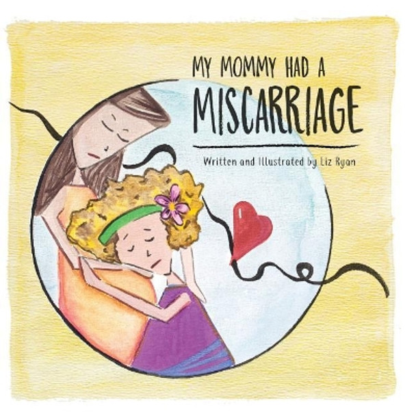 My Mommy Had A Miscarriage by Liz Ryan 9780999252703