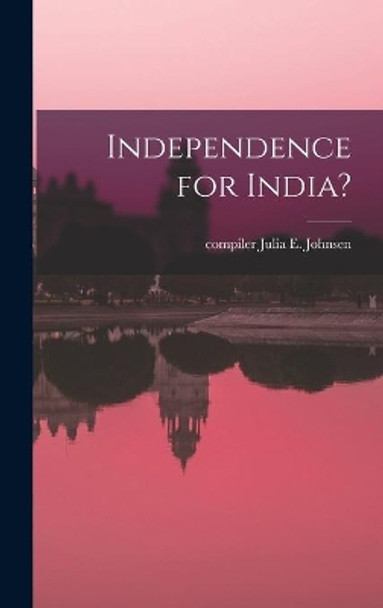 Independence for India? by Julia E (Julia Emily) Comp Johnsen 9781014331793