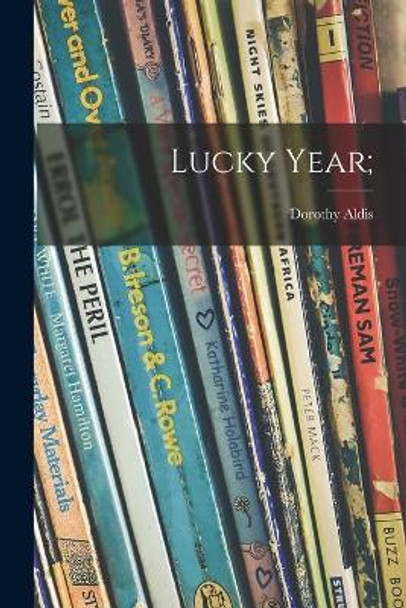 Lucky Year; by Dorothy 1896-1966 Aldis 9781014343130