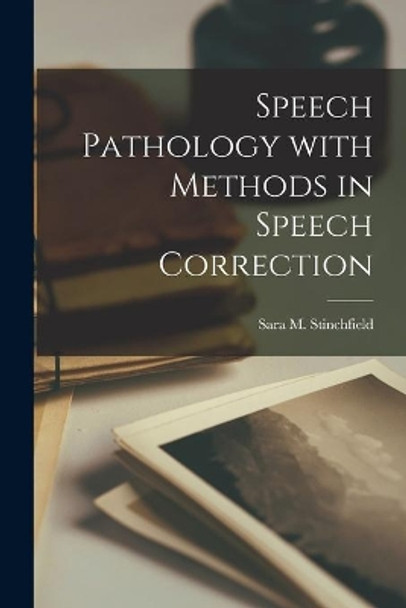 Speech Pathology With Methods in Speech Correction by Sara M Stinchfield 9781014357489