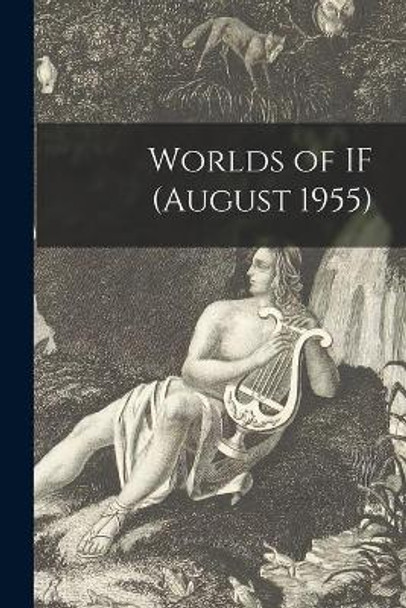 Worlds of IF (August 1955) by Anonymous 9781014363213