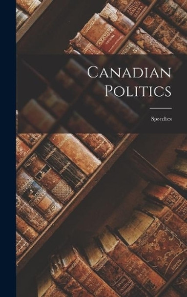 Canadian Politics: Speeches by Anonymous 9781014381958