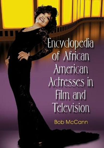 Encyclopedia of African American Actresses in Film and Television by Bob McCann 9781476691404