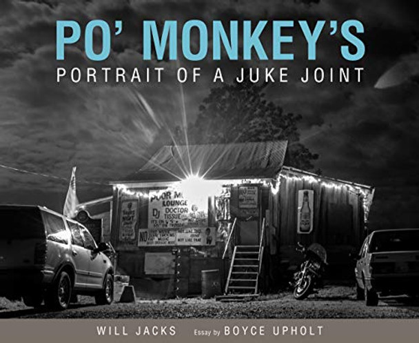 Po' Monkey's: Portrait of a Juke Joint by Will Jacks 9781496825339