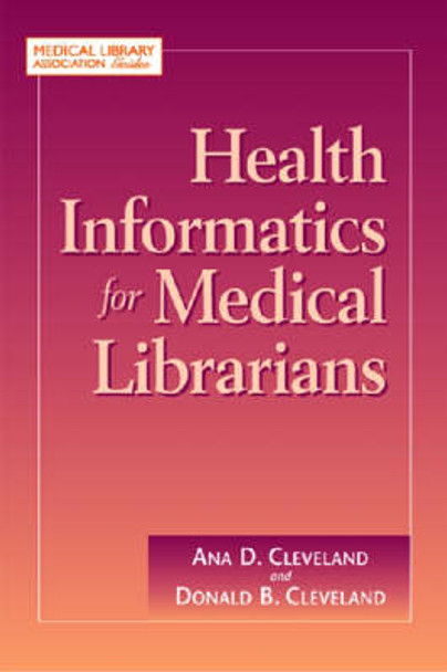 Health Informatics for Medical Librarians by Ana D. Cleveland 9781555706272