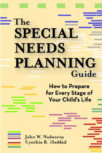 The Special Needs Planning Guide: How to Prepare for Every Stage of Your Child's Life by John Nadworny 9781557668028