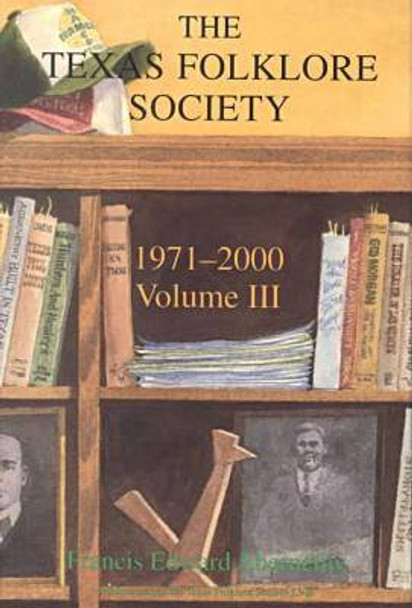 The History of the Texas Folklore Society, 1971-2000 Vol 3 by Francis Edward Abernethy 9781574411225