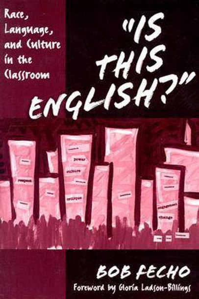 Is This English?: Race, Language, and Culture in the Classroom by Bob Fecho 9780807744079