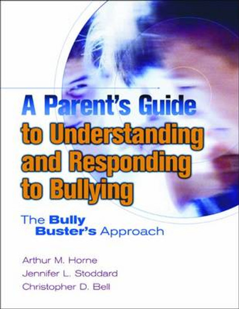 A Parent's Guide to Understanding and Responding to Bullying: The Bully Busters Approach by Arthur M. Horne 9780878225965