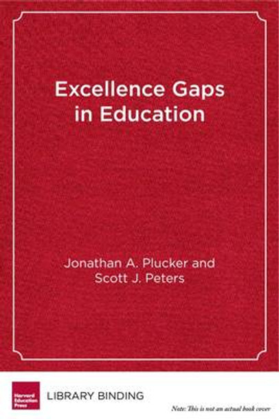 Excellence Gaps in Education: Expanding Opportunities for Talented Students by Jonathan A. Plucker 9781612509938