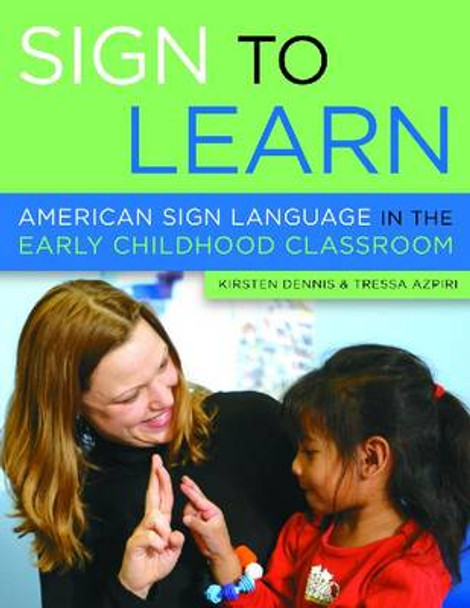 Sign to Learn: American Sign Language in the Early Childhood Classroom by Kristen Dennis 9781929610693