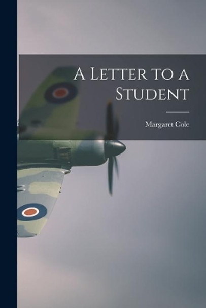 A Letter to a Student by Margaret 1893-1980 Cole 9781014450098