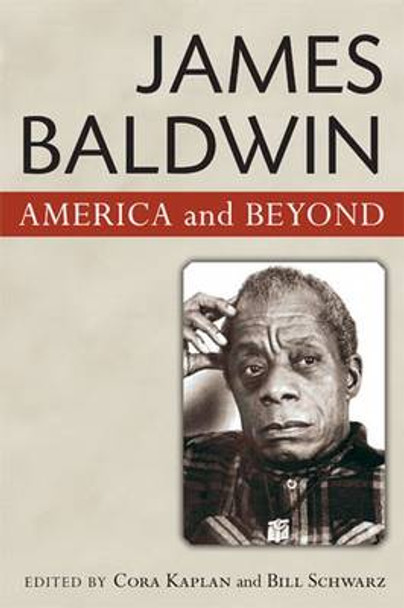 James Baldwin: American and Beyond by Cora Kaplan 9780472051526