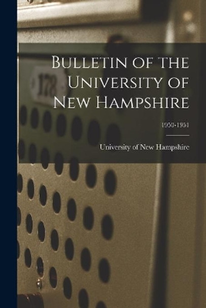 Bulletin of the University of New Hampshire; 1950-1951 by University of New Hampshire 9781014466198