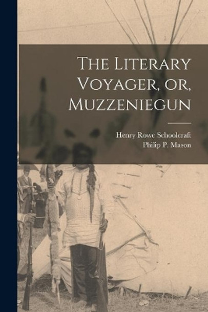 The Literary Voyager, or, Muzzeniegun by Henry Rowe 1793-1864 Schoolcraft 9781014474445