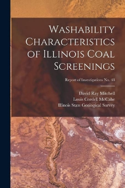 Washability Characteristics of Illinois Coal Screenings; Report of Investigations No. 48 by David Ray 1898- Mitchell 9781014464125