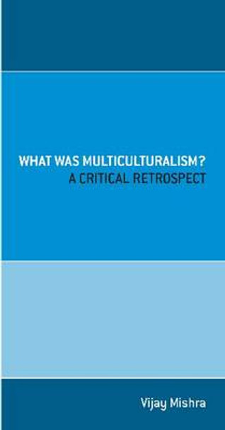 What was Multiculturalism?: A Critical Retrospect by Vijay Mishra 9780522861273
