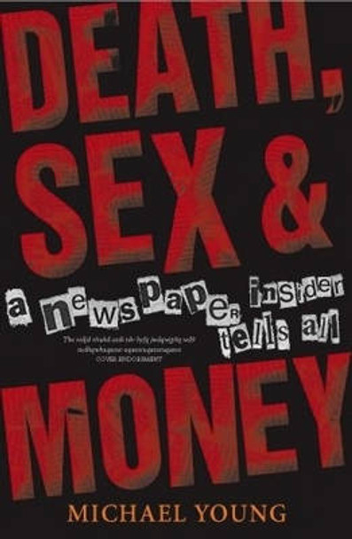 Death, Sex and Money: A Newspaper Insider Tells All by Michael Young 9780522853445