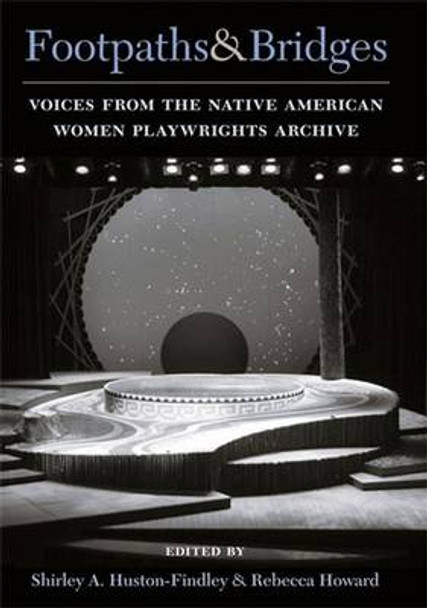 Footpaths and Bridges: Voices from the Native American Women Playwrights Archive by Shirley A. Huston-Findley 9780472034789