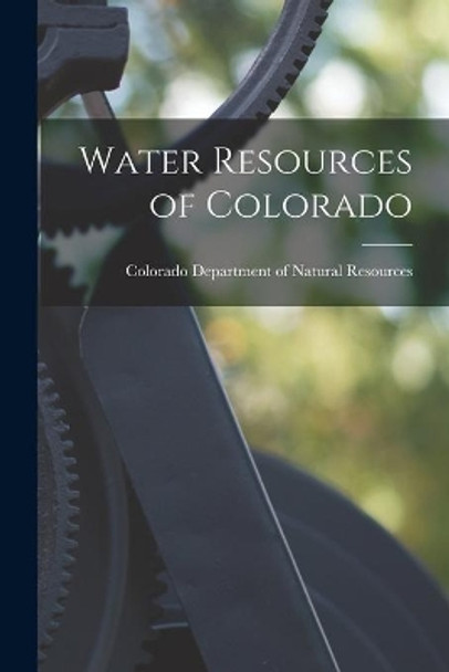 Water Resources of Colorado by Colorado Department of Natural Resour 9781014576088