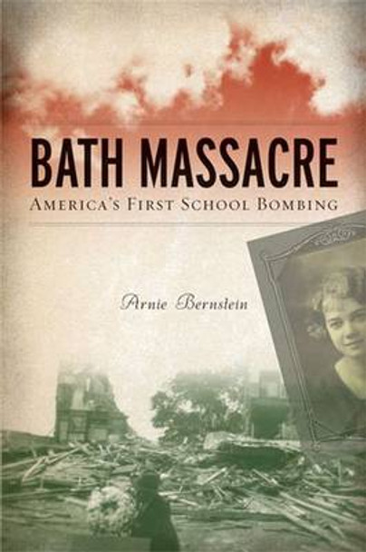 Bath Massacre: America's First School Bombing by Arnie Bernstein 9780472033461