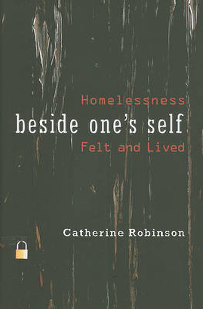 Beside One's Self: Homelessness Felt and Lived by Catherine Robinson 9780815632528