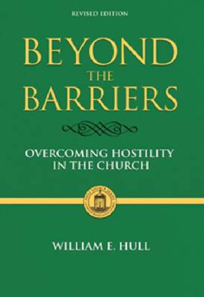 Beyond the Barriers: Overcoming Hostility in the Church by William E. Hull 9780881463828