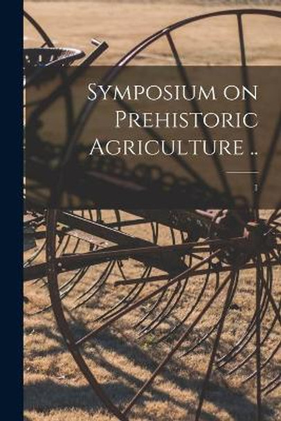 Symposium on Prehistoric Agriculture ..; 1 by Anonymous 9781014646330