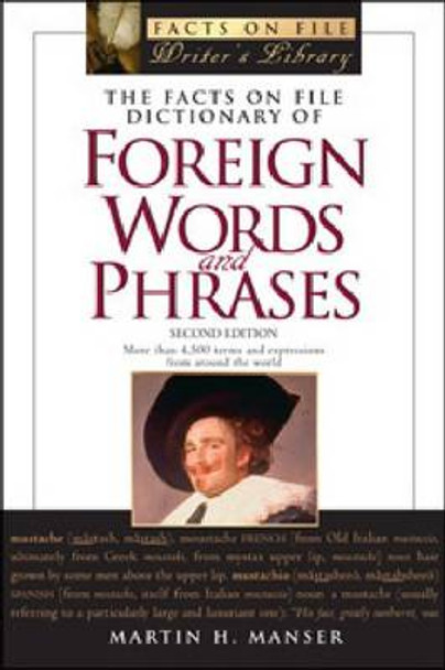 The Facts on File Dictionary of Foreign Words and Phrases: More Than 4, 500 Terms and Expressions from Around the World by Martin H. Manser 9780816070367